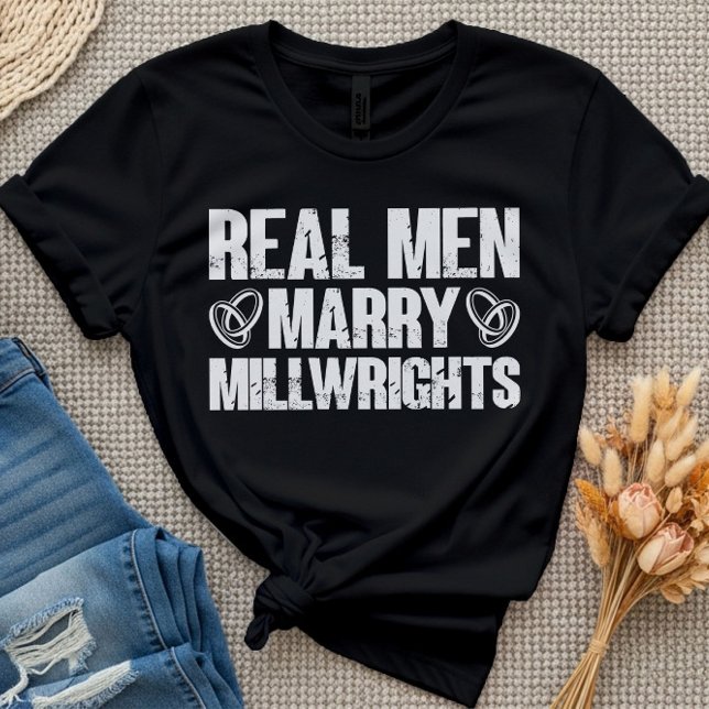 Real Men Marry Millwrights Funny Millwright Saying T-Shirt (Creator Uploaded)