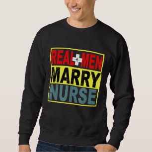 Real Men Marry Nurse Sweatshirt