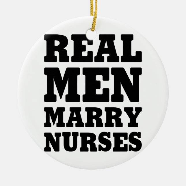 Real Men Marry Nurses Ceramic Tree Decoration (Front)