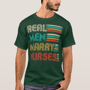 Real Men Marry Nurses Funny Gifts For Nurses Hus T-Shirt
