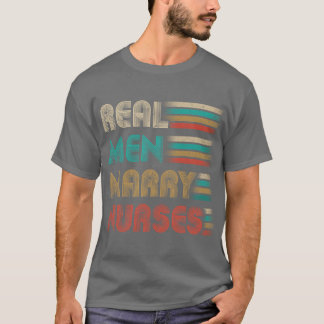 Real Men Marry Nurses Funny Gifts For Nurses Husba T-Shirt