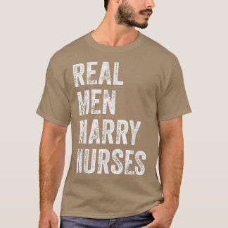 Real Men Marry Nurses Nurse Husband Engagement Wed T-Shirt
