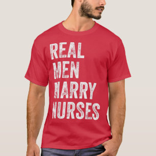 Real Men Marry Nurses Nurse Husband Engagement Wed T-Shirt