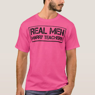 Real Men Marry Teachers  Teacher Husband T-Shirt