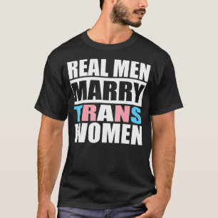 Real Men Marry Trans Women Trans Rights LGBTQ Supp T-Shirt