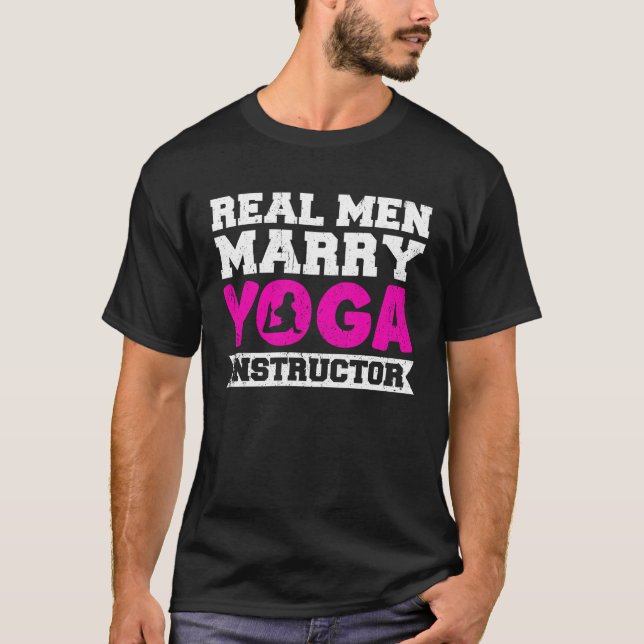 Real Men Marry Yoga Instructor T-Shirt (Front)