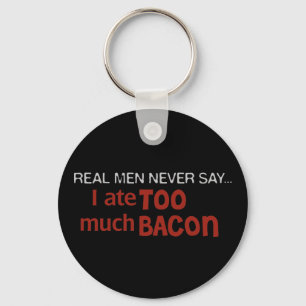 Real Men Never Say - I Ate Too Much Bacon Key Ring
