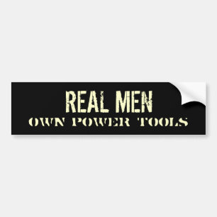 REAL MEN Own Power Tools Bumper Sticker