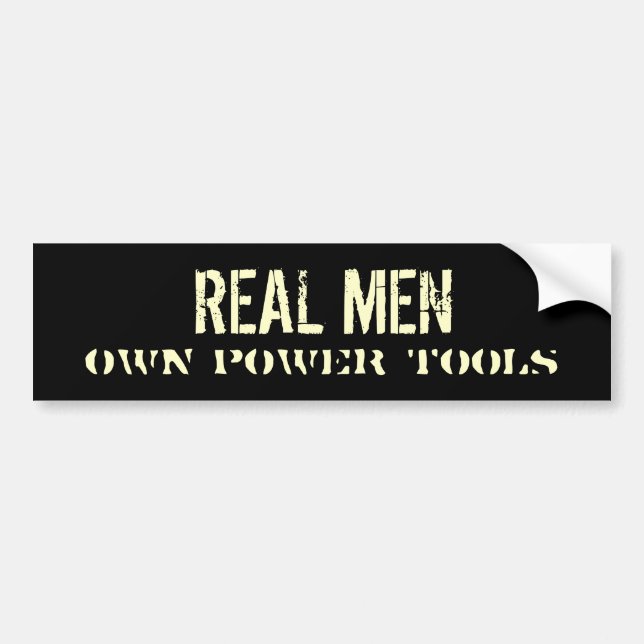 REAL MEN Own Power Tools Bumper Sticker (Front)