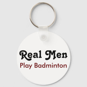 Real Men Play Badminton Key Ring