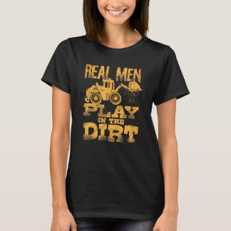 Real Men Play In The Dirt Cute Laborers Excavator  T-Shirt