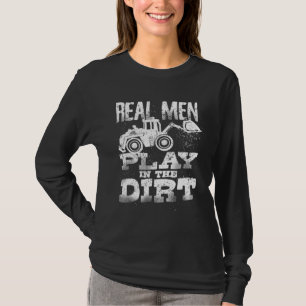 Real Men Play In The Dirt Cute Laborers Funny Exca T-Shirt
