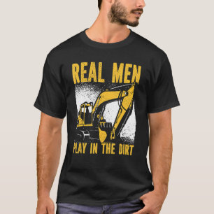 Real Men Play In The Dirt Excavator_1 T-Shirt