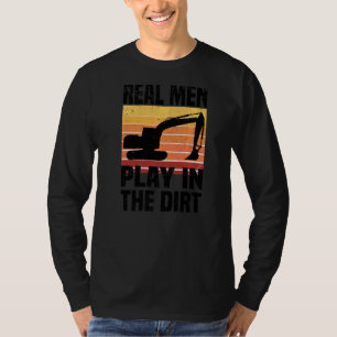 Real Men Play In The Dirt Excavator Backhoe Digg T-Shirt