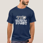 Real men play rugby shirt<br><div class="desc">Real men play rugby shirt. Rugby shirt with funny quote slogan saying. Humourous sports joke for fans of the game.</div>