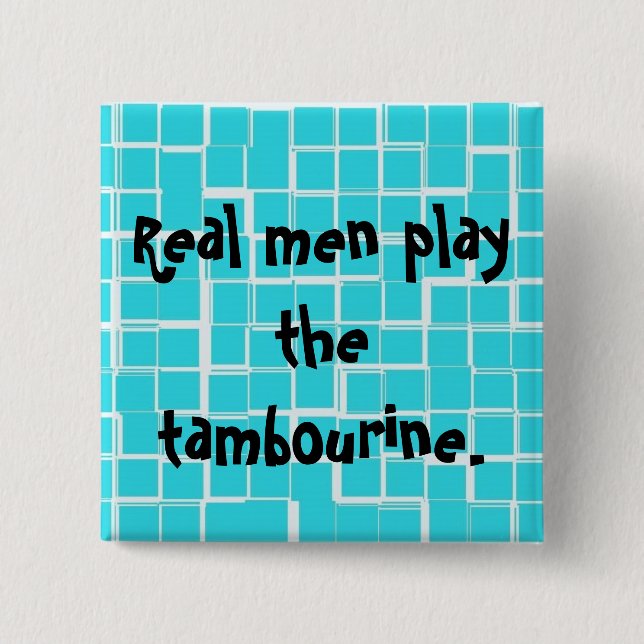 Real men play the tambourine button. 15 cm square badge (Front)