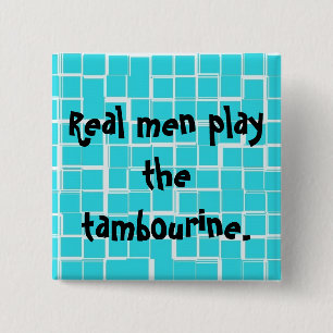 Real men play the tambourine button. 15 cm square badge