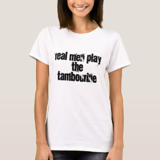 Real men play the tambourine T-Shirt
