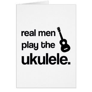REAL MEN PLAY THE UKULELE