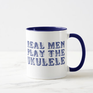 REAL MEN PLAY THE UKULELE mug