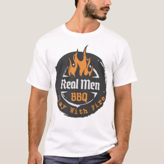 Real Men Play With Fire-BBQ shirt