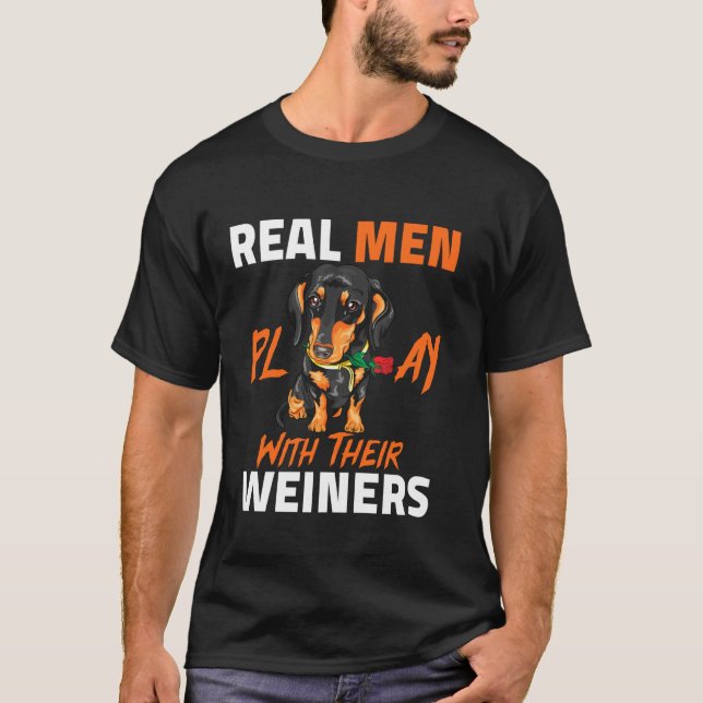 Real Men Play With Their Weiners Funny Dachshund I T-Shirt (Front)