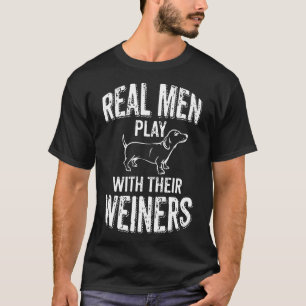 Real Men Play With Their Weiners Funny Dachshund W T-Shirt
