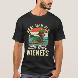 Real Men Play With Their Wieners Funny Dachshund D T-Shirt