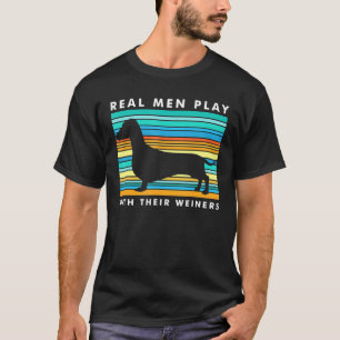 Real Men Play With Weiners I Dachshund Weiner Dog T-Shirt