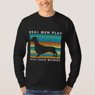 Real Men Play With Weiners I Funny Dachshund Weine T-Shirt