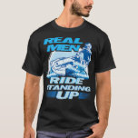 Real Men Ride Standing Up Jet Skiing Graphic Premi T-Shirt<br><div class="desc">Real Men Ride Standing Up Jet Skiing Graphic Premium</div>