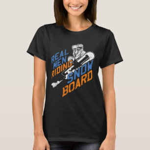 Real Men Riding Snowboard Snowboarder Winter Extre T-Shirt