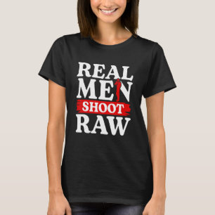 Real Men Shoot Raw Photographer Photography Camera T-Shirt