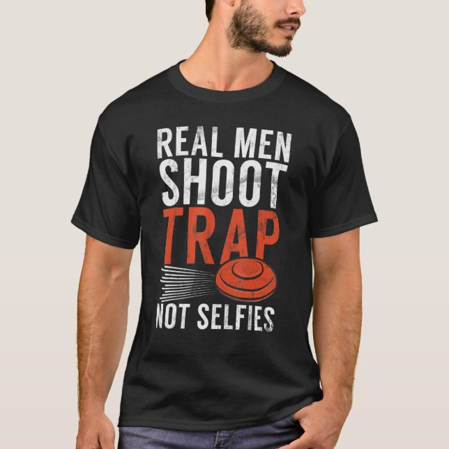 Real Men Shoot Trap  Sports Shooter & Clay Pigeon  T-Shirt (Front)