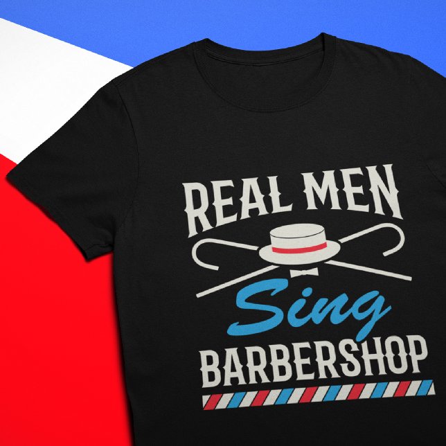 Real Men Sing Barbershop Quartet Singer T-Shirt (Creator Uploaded)