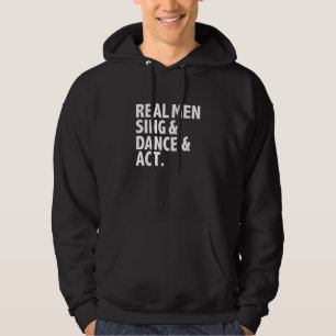 Real Men Sing Dance Act Triple Threat Actor Dancer Hoodie