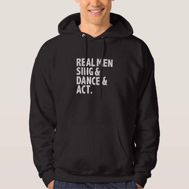 Real Men Sing Dance Act Triple Threat Actor Dancer Hoodie (Front)