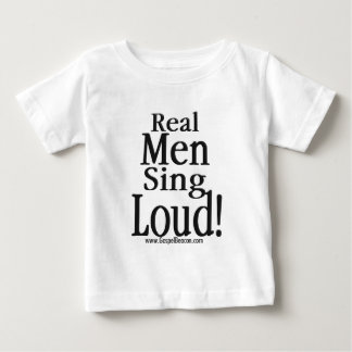 Real Men Sing Loud Baby T-Shirt