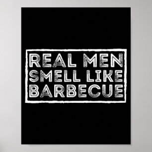 Real Men Smell Like Barbecue - Bbq Smoker Barbecue Poster