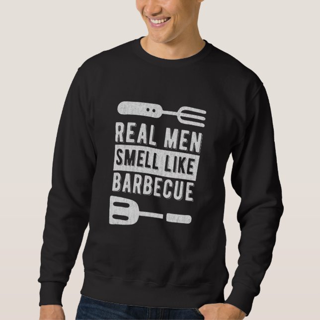 Real Men Smell Like Barbecue, Ideal For Rotisserie Sweatshirt (Front)