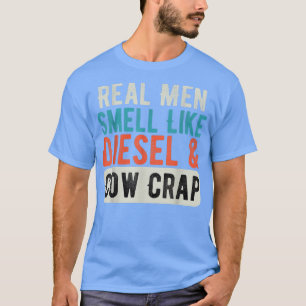 Real Men Smell Like Diesel and Cow Crap Funny Dair T-Shirt