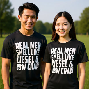 REAL MEN SMELL LIKE DISEL AND COW CRAP T-Shirt