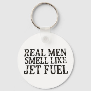 Real Men Smell Like Jet Fuel Father’s Day Dad Key Ring