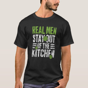 Real Men Stay Out of the Kitchen Cool Pickleball F T-Shirt