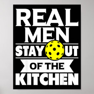 Real men stay out of the kitchen funny pickleball poster
