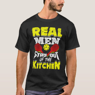Real Men Stay Out Of The Kitchen Pickleball Paddle T-Shirt