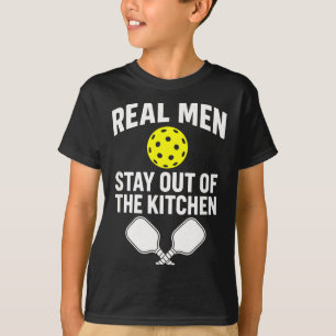 Real men stay out of the kitchen - pickleball T-Shirt