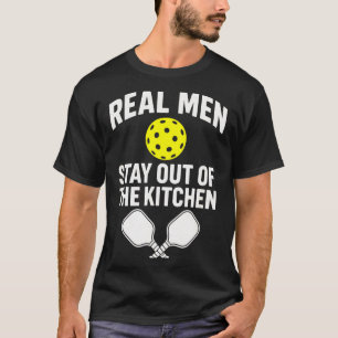 Real men stay out of the kitchen - pickleball T-Shirt