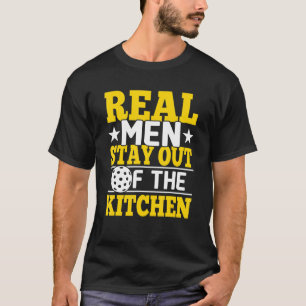 Real Men Stay Out Of The Kitchen Pickleball T-Shirt