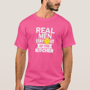 Real Men Stay Out Of The Kitchen Pickleball T-Shirt